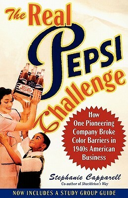The Real Pepsi Challenge: How One Pioneering Company Broke Color Barriers in 1940s American Business by Stephanie Capparell