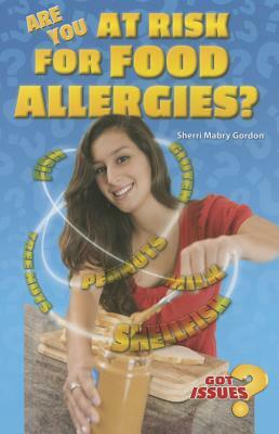 Are You at Risk for Food Allergies?: Peanut Butter, Milk, and Other Deadly Threats by Sherri Gordon