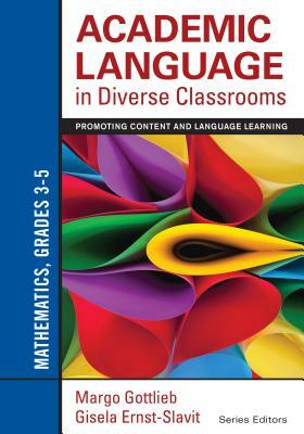 Academic Language in Diverse Classrooms: Mathematics, Grades 3-5: Promoting Content and Language Learning by Gisela Ernst-Slavit, Margo Gottlieb