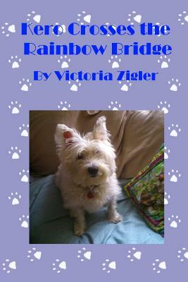 Kero Crosses The Rainbow Bridge by Victoria Zigler