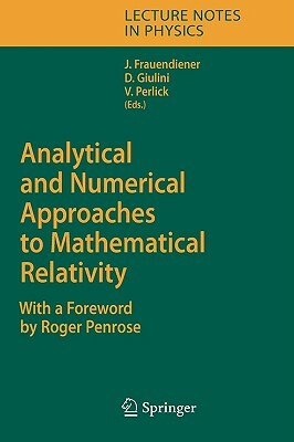 Analytical and Numerical Approaches to Mathematical Relativity by 