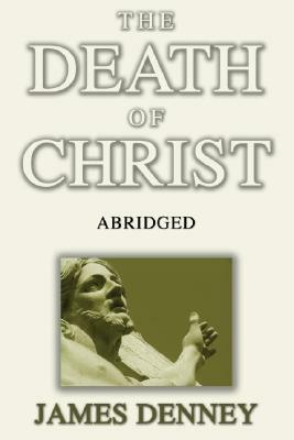 The Death of Christ, Abridged by James Denney