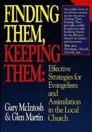 Finding Them, Keeping Them: Effective Strategies for Evangelism and Assimilation in the Local Church by Gary L. McIntosh, Glen Martin