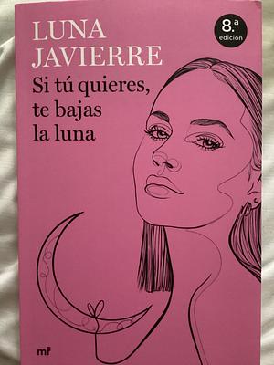 Si tú quieres, te bajas la luna by Luna Javierre