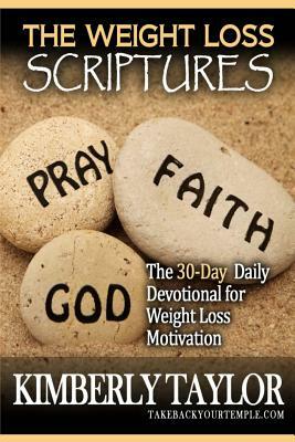 The Weight Loss Scriptures: The 30-Day Daily Devotional for Weight Loss Motivation by Kimberly Taylor
