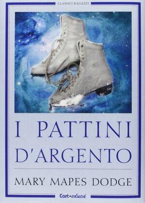 Pattini d'argento by Mary Mapes Dodge