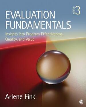 Evaluation Fundamentals: Insights Into Program Effectiveness, Quality, and Value by Arlene G. Fink