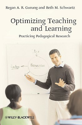 Optimizing Teaching and Learning: Practicing Pedagogical Research by Regan A. R. Gurung, Beth M. Schwartz