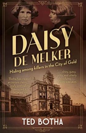 Daisy de Melker: Hiding Among Killers in the City of Gold by Ted Botha