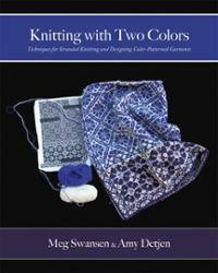Knitting with Two Colors: Techniques for Stranded Knitting and Designing Color-Patterned Garments by Meg Swansen