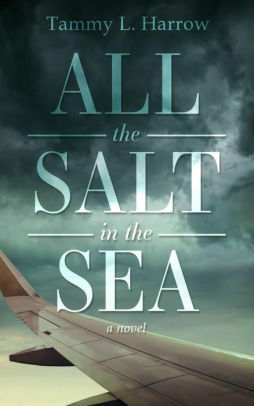 All the Salt in the Sea by Tammy L. Harrow