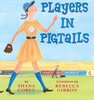 Players in Pigtails by Rebecca Gibbon, Shana Corey