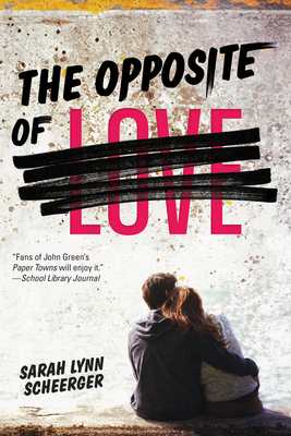 The Opposite of Love by Sarah Lynn Scheerger