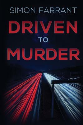 Driven to Murder: Who's Guiltier? The killer... or the victim? by Simon Farrant