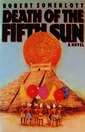 Death of the Fifth Sun by Robert Somerlott