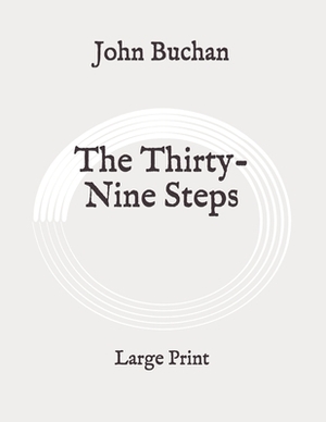The Thirty-Nine Steps: Large Print by John Buchan