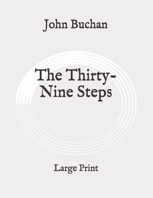 The Thirty-Nine Steps: Large Print by John Buchan