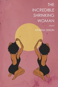 The Incredible Shrinking Woman by Athena Dixon