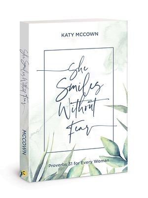 She Smiles without Fear - Includes Six-Session Video Series: Proverbs 31 for Every Woman by Katy McCown, Katy McCown