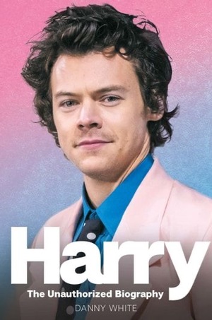 Harry: The Unauthorized Biography by Danny White