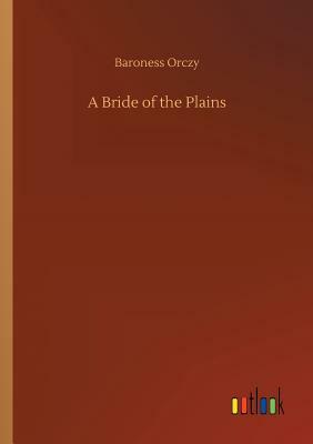 A Bride of the Plains by Baroness Orczy