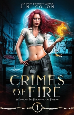 Crimes of Fire (Wayward Fae Paranormal Prison, #1) by J.N. Colon