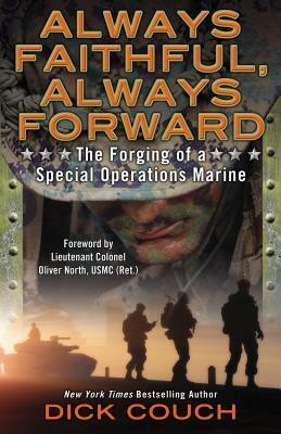 Always Faithful, Always Forward: The Forging of a Special Operations Marine by Dick Couch