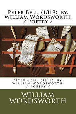 Peter Bell (1819) by: William Wordsworth. / Poetry / by William Wordsworth
