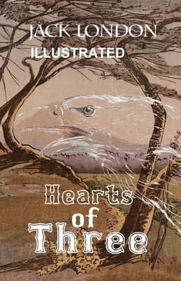 Hearts of Three ILLUSTRATED by Jack London