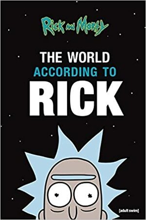 Rick and Morty: The World According to Rick by Rick Sanchez, Matt Carson