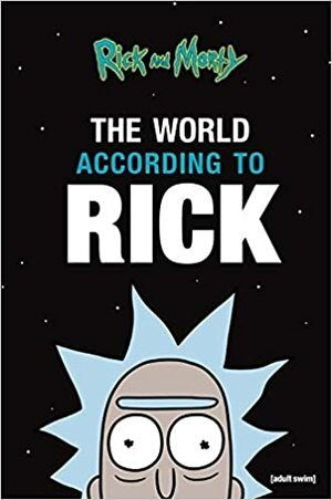 Rick and Morty: The World According to Rick by Matt Carson, Rick Sanchez