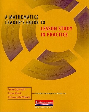 A Mathematics Leader's Guide to Lesson Study in Practice by Jane Gorman, Johannah Nikula, June Mark