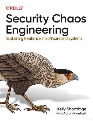 Security Chaos Engineering: Sustaining Resilience in Software and Systems by Kelly Shortridge, Aaron Rinehart