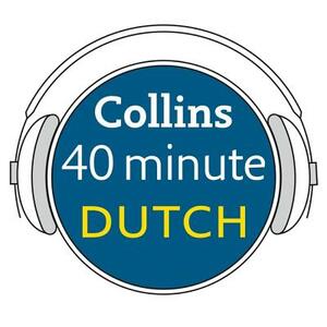 Collins 40 Minute Dutch: Learn to Speak Dutch in Minutes with Collins by Collins Dictionaries