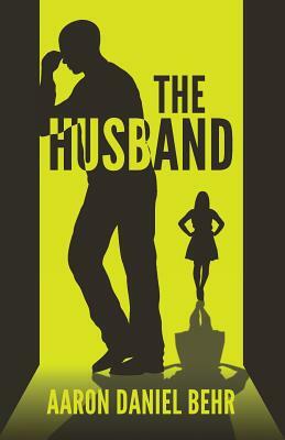 The Husband by Aaron Daniel Behr