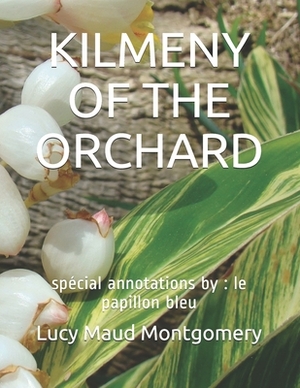 Kilmeny of the Orchard: spécial annotations by: le papillon bleu by L.M. Montgomery