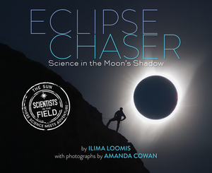 Eclipse Chaser: Science in the Moon's Shadow by Ilima Loomis