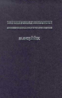 The Indivisible Remainder: Essays on Schelling and Related Matters by Slavoj Žižek