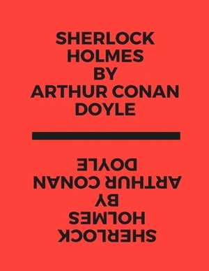 Sherlock Holmes by Arthur Conan Doyle by Arthur Conan Doyle