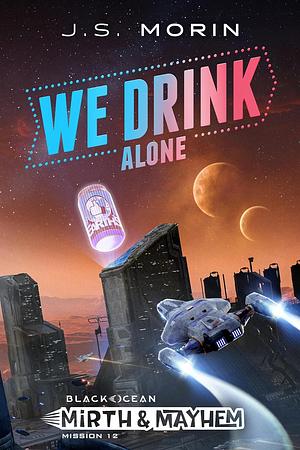 We Drink Alone by J.S. Morin