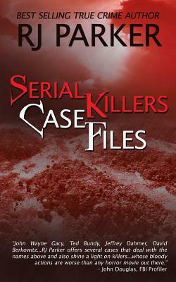Serial Killers Case Files by Rj Parker