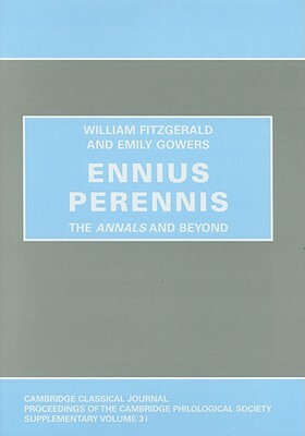 Ennius Perennis: The Annals and Beyond by William Fitzgerald, Emily Gowers