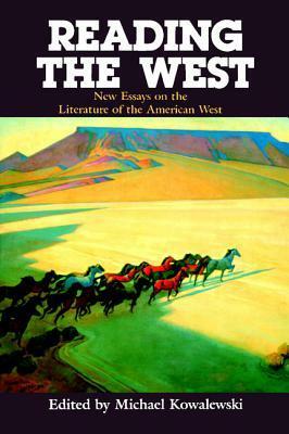 Reading the West: New Essays on the Literature of the American West by Ross Posnock, Albert Gelpi, Michael Kowalewski