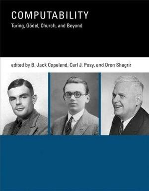 Computability: Turing, Gödel, Church, and Beyond by Carl J. Posy, Oron Shagrir, B. Jack Copeland