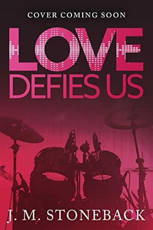 Love Defies Us by J.M. Stoneback