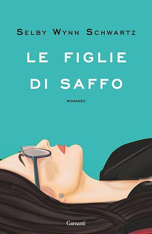 Le figlie di Saffo by Selby Wynn Schwartz