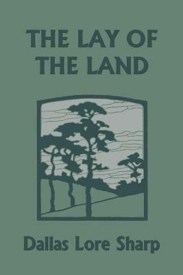 The Lay of the Land (Yesterday's Classics) by Dallas Lore Sharp