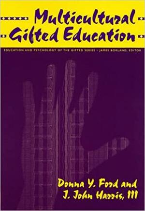 Multicultural Gifted Education by J. John Harris III, Donna Y. Ford
