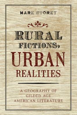 Rural Fictions, Urban Realities: A Geography of Golden Age Literature by Mark Storey