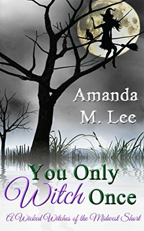 You Only Witch Once by Amanda M. Lee